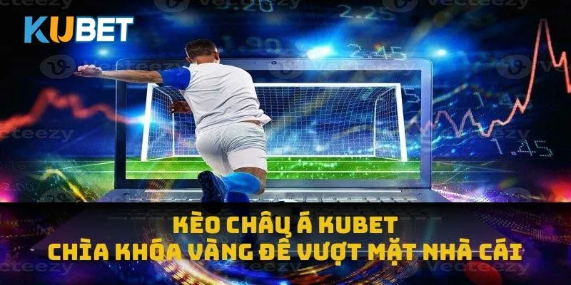 Kèo Châu Á Kubet: Chìa Khóa Vàng Để Vượt Mặt Nhà Cái