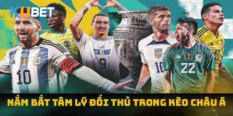 Nắm bắt tâm lý đối thủ trong kèo châu Á