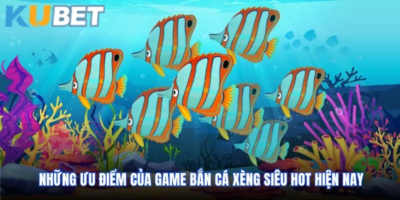 Những ưu điểm của game Bắn cá Xèng siêu hot hiện nay